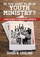 So You Want to Be in Youth Ministry?: A Guide on What to Know Before Jumping In - eBook