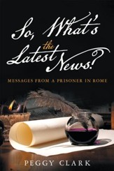 So, What's the Latest News?: Messages from a Prisoner in Rome - eBook