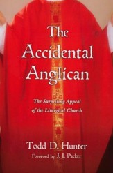 The Accidental Anglican: The Surprising Appeal of the Liturgical Church