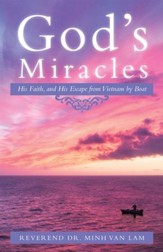 Gods Miracles: His Faith, and His Escape from Vietnam by Boat - eBook
