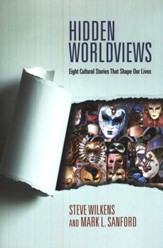 Hidden Worldviews: Eight Cultural Stories That Shape Our Lives