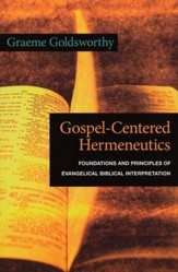 Gospel-Centered Hermeneutics: Foundations and Principles of Evangelical Biblical Interpretation