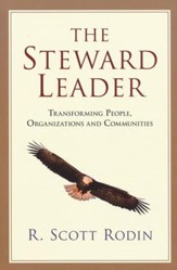 The Steward Leader: Transforming People, Organizations, and Communities