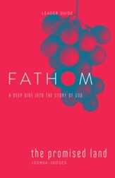 Fathom Bible Studies: A Deep Dive Into the Story of God - The Promised Land, Leader Guide