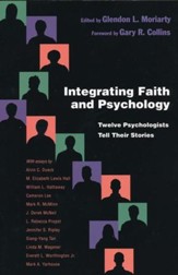 Integrating Faith and Psychology: Twelve Psychologists Tell Their Stories