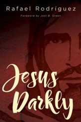 Jesus Darkly: Remembering Jesus with the New Testament