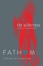Fathom Bible Studies: The Wilderness (Exodus - Deuteronomy), Student Journal