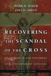 Recovering the Scandal of the Cross: Atonement in New Testament & Contemporary Contexts, Second Ed.