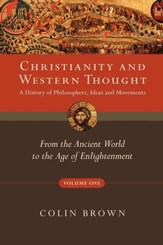 Christianity & Western Thought, Volume 1: From the Ancient World to the Age of Enlightenment