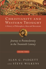 Christianity and Western Thought, Volume 3: Journey to Postmodernity in the Twentieth Century