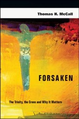Forsaken: The Trinity, the Cross and Why It Matters