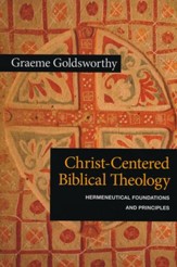 Christ-Centered Biblical Theology: Hermeneutical Foundations and Principles