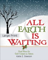 All Earth Is Waiting: Good News for God's Creation at Advent [Large Print]