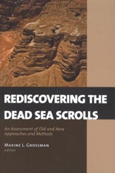 Rediscovering the Dead Sea Scrolls:   An Assessment of Old and New Approaches and Methods
