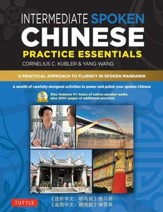 Intermediate Spoken Chinese Practice  Essentials: A Wealth of Activities to Enhance Your Spoken Mandarin