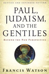 Paul, Judaism, and the Gentiles: Beyond the New Perspective