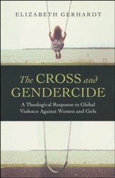 The Cross and Gendercide: A Theological Response to Global Violence against Women and Girls