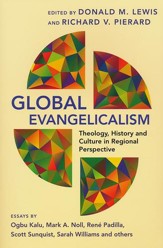 Global Evangelicalism: Theology, History, and Culture in Regional Perspective