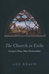 The Church in Exile: Living in Hope After Christendom