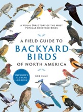 A Field Guide to Backyard Birds of  North America: A Visual Directory of the Most Popular Backyard Birds