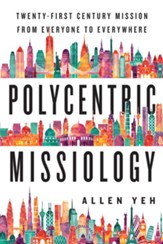 Polycentric Missiology: 21st-Century Mission from Everyone to Everywhere