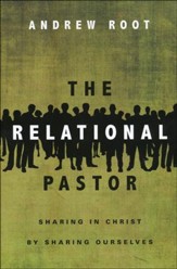 The Relational Pastor: Sharing in Christ by Sharing Ourselves