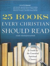 25 Books Every Christian Should Read: A Guide to the Essential Spiritual CLassics