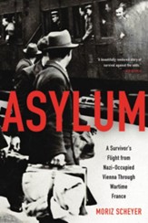 Asylum: A survivor's flight from Nazi-occupied Vienna through wartime France - eBook