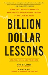 Billion Dollar Lessons: What You Can  Learn from the Most Inexcusable Business Failures of the Last 25 Years