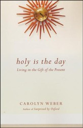 Holy Is the Day: Living in the Gift of the Present