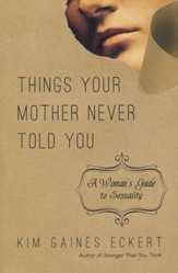 Things Your Mother Never Told You: A Woman's Guide to Sexuality