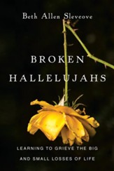 Broken Hallelujahs: Learning to Grieve the Big and Small Losses of Life