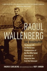 Raoul Wallenberg: The Heroic Life and Mysterious Disappearance of the Man Who Saved Thousands of Hungarian Jews from the Holocaust - eBook