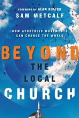 Beyond the Local Church: How Apostolic Movements Can Change the World