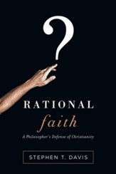 Rational Faith: A Philosopher's Defense of Christianity