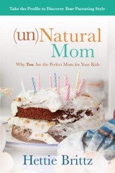 unNatural Mom: Why You Are the Perfect Mom for Your Kids - eBook