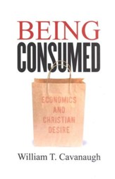 Being Consumed: Economics and  Christian Desire