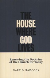 The House Where God Lives: Renewing the Doctrine of the Church