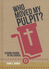 Who Moved My Pulpit?: Leading Change in the Church - eBook