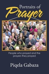 Portraits of Prayer: People Who Prayed and the Prayers They Prayed - eBook