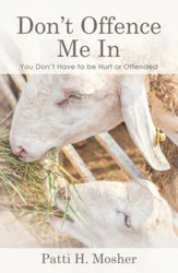 Dont Offence Me In: You Dont Have to Be Hurt or Offended - eBook