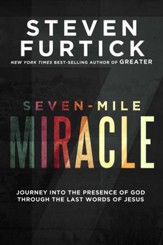 Seven-Mile Miracle: Journey into the Presence of God Through the Last Words of Jesus - eBook