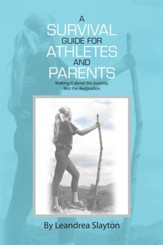 A Survival Guide for Athletes and Parents: Making It About the Journey, Not the Destination - eBook