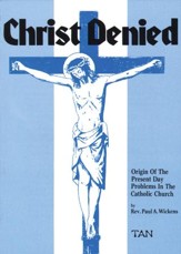 Christ Denied: Orgin of the Present Day Problems in the Catholic Church - eBook