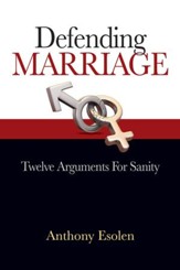 Defending Marriage: Twelve Arguments for Sanity - eBook