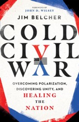 Cold Civil War: Overcoming  Polarization, Discovering Unity, and Healing the Nation