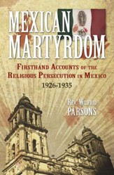 Mexican Martyrdom: Firsthand Accounts of the Religious Persecution in Mexico 1926-1935 - eBook