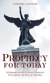 Prophecy For Today: A Summary of the Catholic Tradition Concerning the End-of-Time Era - eBook