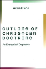 Outline of Christian Doctrine: An Evangelical Dogmatics