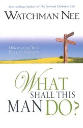 What Shall This Man Do? Discovering Your Place in Ministry